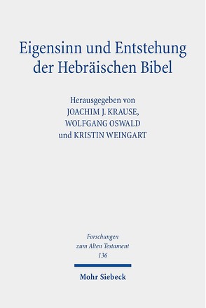 Eigensinn und Entstehung der Hebräischen Bibel von Krause,  Joachim J., Oswald,  Wolfgang, Weingart,  Kristin
