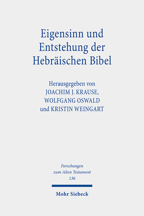Eigensinn und Entstehung der Hebräischen Bibel von Krause,  Joachim J., Oswald,  Wolfgang, Weingart,  Kristin
