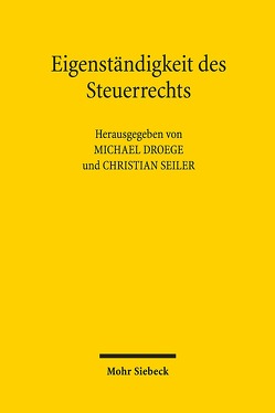 Eigenständigkeit des Steuerrechts von Droege,  Michael, Seiler,  Christian