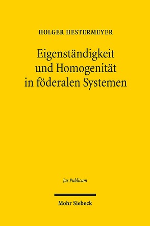 Eigenständigkeit und Homogenität in föderalen Systemen von Hestermeyer,  Holger
