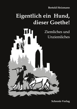 Eigentlich ein Hund, dieser Goethe! von Heizmann,  Bertold