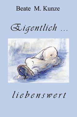 Eigentlich… liebenswert von Kunze,  Beate M