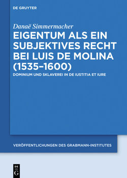 Eigentum als ein subjektives Recht bei Luis de Molina (1535–1600) von Simmermacher,  Danae