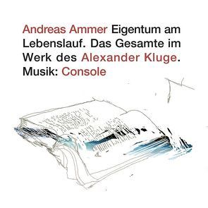 Eigentum am Lebenslauf von Ammer,  Andreas, Console, Kluge,  Alexander