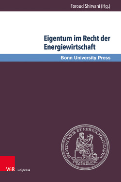 Eigentum im Recht der Energiewirtschaft von Hermes,  Georg, Knauff,  Matthias, Ludwigs,  Markus, Ruttloff,  Marc, Schmidt-Preuß,  Matthias, Schröder,  Meinhard, Shirvani,  Foroud