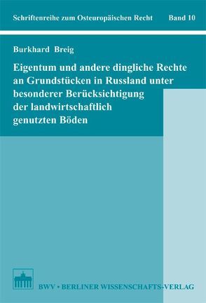 Eigentum und andere dingliche Rechte an Grundstücken in Russland unter besonderer Berücksichtigung der landwirtschaftlich genutzten Böden von Breig,  Burkhard