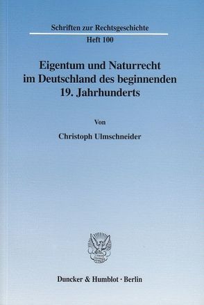 Eigentum und Naturrecht im Deutschland des beginnenden 19. Jahrhunderts. von Ulmschneider,  Christoph