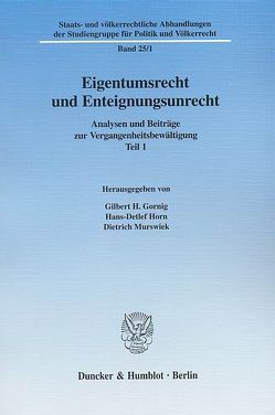 Eigentumsrecht und Enteignungsunrecht. von Gornig,  Gilbert H., Horn,  Hans-Detlef, Murswiek,  Dietrich