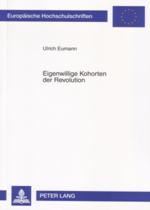 Eigenwillige Kohorten der Revolution von Eumann,  Ulrich