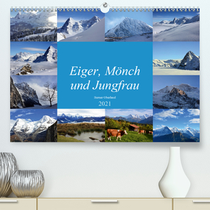 Eiger, Mönch und Jungfrau 2021 (Premium, hochwertiger DIN A2 Wandkalender 2021, Kunstdruck in Hochglanz) von Schnittert,  Bettina