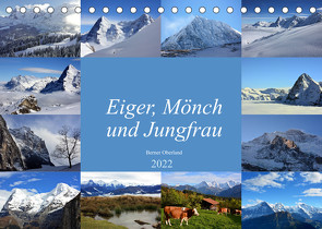 Eiger, Mönch und Jungfrau 2022 (Tischkalender 2022 DIN A5 quer) von Schnittert,  Bettina