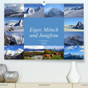 Eiger, Mönch und Jungfrau 2023 (Premium, hochwertiger DIN A2 Wandkalender 2023, Kunstdruck in Hochglanz) von Schnittert,  Bettina