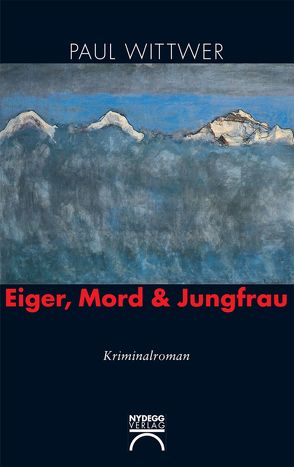 Eiger, Mord & Jungfrau von Wittwer,  Paul