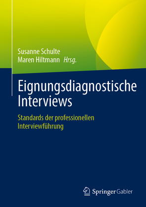Eignungsdiagnostische Interviews von Hiltmann,  Maren, Schulte,  Susanne