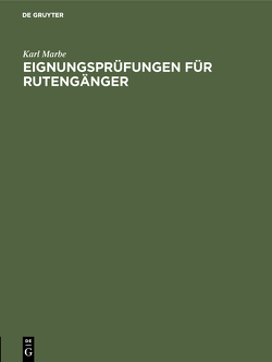 Eignungsprüfungen für Rutengänger von Marbe,  Karl