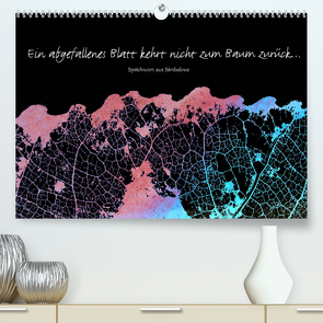 Ein abgefallenes Blatt kehrt nicht zum Baum zurück … (Premium, hochwertiger DIN A2 Wandkalender 2023, Kunstdruck in Hochglanz) von Reichenauer,  Maria