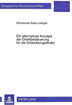 Ein alternatives Konzept der Direktbesteuerung für die Entwicklungsländer von Saed-Lashgari,  Mohammad
