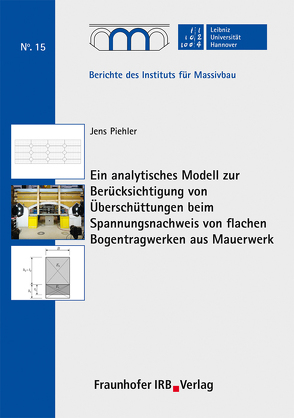 Ein analytisches Modell zur Berücksichtigung von Überschüttungen beim Spannungsnachweis von flachen Bogentragwerken aus Mauerwerk. von Marx,  Steffen, Piehler,  Jens