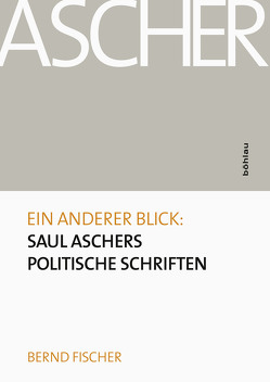 Ein anderer Blick: Saul Aschers politische Schriften von Fischer,  Bernd