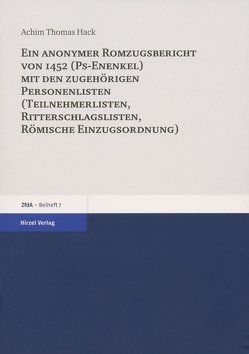 Ein anonymer Romzugsbericht von 1452 (Ps-Enenkel) mit den zugehörigen Personenlisten (Teilnehmerlisten, Ritterschlaglisten, Römische Einzugsordnung) von Hack,  Achim Thomas
