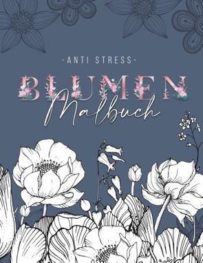 Ein Anti Stress Malbuch für Erwachsenen mit 50 Blumen Motive – Malbuch mit Mandalas zum Entspannen und Stress abbauen von Weber,  Jana