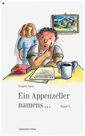 Ein Appenzeller namens… Band 3 von Auer,  Eugen, Rekade,  Hansjörg