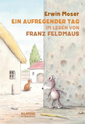 Ein aufregender Tag im Leben von Franz Feldmaus von Moser,  Erwin