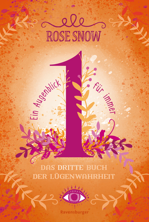 Ein Augenblick für immer. Das dritte Buch der Lügenwahrheit, Band 3 von Rose Snow