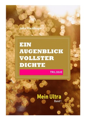 Ein Augenblick vollster Dichte / Mein Ultra – Band 1 von Hacklinger,  Julia Andrea