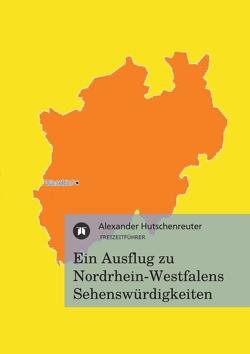 Ein Ausflug zu Nordrhein-Westfalens Sehenswürdigkeiten von Hutschenreuter,  Alexander