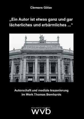 „Ein Autor ist etwas ganz und gar lächerliches und erbärmliches …“ von Götze,  Clemens