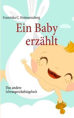 Ein Baby erzählt von Heimannsberg,  Franziska C