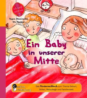 Ein Baby in unserer Mitte – Das Kindersachbuch zum Thema Geburt, Stillen, Babypflege und Familienbett von Masaracchia,  Regina, Taschner,  Ute