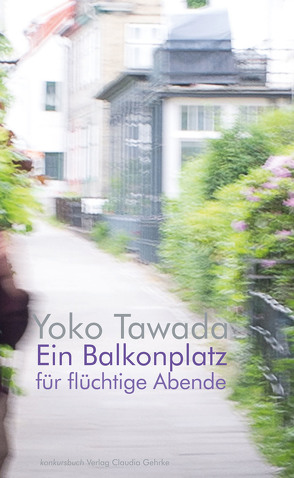 Ein Balkonplatz für flüchtige Abende von Tawada,  Yoko