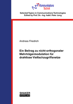 Ein Beitrag zu nicht-orthogonaler Mehrträgermodulation für drahtlose Vielfachzugriffsnetze von Friedrich,  Andreas