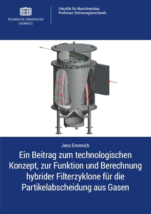 Ein Beitrag zum technologischen Konzept, zur Funktion und Berechnung hybrider Filterzyklone für die Partikelabscheidung aus Gasen von Emmrich,  Jens