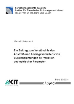 Ein Beitrag zum Verständnis des Anstreif- und Leckageverhaltens von Bürstendichtungen bei Variation geometrischer Parameter von Hildebrandt,  Manuel