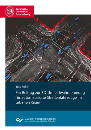 Ein Beitrag zur 3D-Umfeldwahrnehmung für automatisierte Straßenfahrzeuge im urbanen Raum von Rieken,  Jens