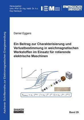 Ein Beitrag zur Charakterisierung und Verlustbestimmung in weichmagnetischen Werkstoffen im Einsatz für rotierende elektrische Maschinen von Eggers,  Daniel