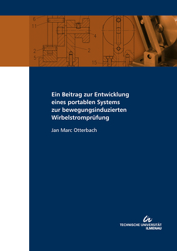 Ein Beitrag zur Entwicklung eines portablen Systems zur bewegungsinduzierten Wirbelstromprüfung von Otterbach,  Jan Marc