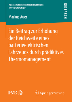 Ein Beitrag zur Erhöhung der Reichweite eines batterieelektrischen Fahrzeugs durch prädiktives Thermomanagement von Auer,  Markus