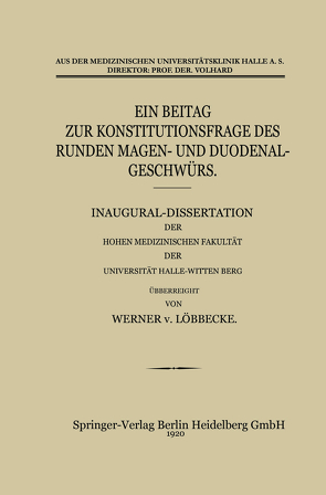 Ein Beitrag zur Konstitutionsfrage des Runden Magen- und Duodenalgeschwürs von von Löbbecke,  Werner