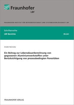 Ein Beitrag zur Lebensdauerberechnung von gegossenen Aluminiumwerkstoffen unter Berücksichtigung von prozessbedingten Porositäten. von Heinrietz,  André