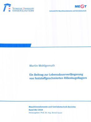 Ein Beitrag zur Lebensdauerverlängerung von feststoffgeschmierten Rillenkugellagern von Wohlgemuth,  Martin