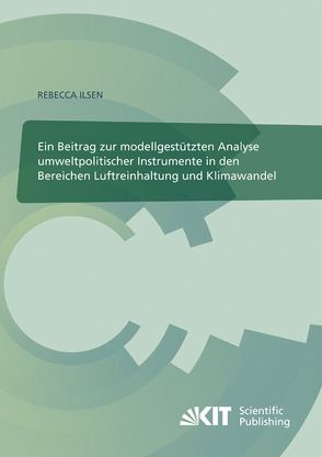 Ein Beitrag zur modellgestützten Analyse umweltpolitischer Instrumente in den Bereichen Luftreinhaltung und Klimawandel von Ilsen,  Rebecca