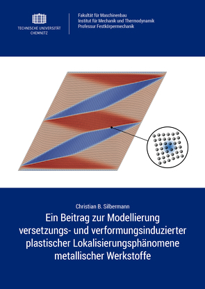Ein Beitrag zur Modellierung versetzungs- und verformungsinduzierter plastischer Lokalisierungsphänomene metallischer Werkstoffe von Silbermann,  Christian B.