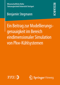 Ein Beitrag zur Modellierungsgenauigkeit im Bereich eindimensionaler Simulation von Pkw-Kühlsystemen von Stegmann,  Benjamin