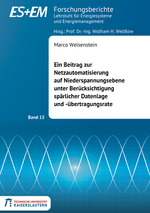 Ein Beitrag zur Netzautomatisierung auf Niederspannungsebene unter Berücksichtigung spärlicher Datenlage und -übertragungsrate von Weisenstein,  Marco
