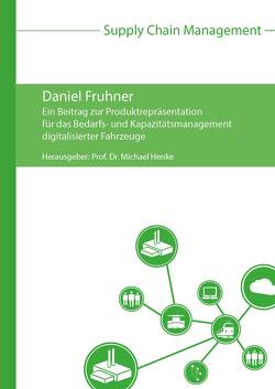 Ein Beitrag zur Produktrepräsentation für das Bedarfs- und Kapazitätsmanagement digitalisierter Fahrzeuge von Fruhner,  Daniel, Henke,  Michael