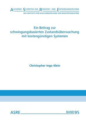 Ein Beitrag zur schwingungsbasierten Zustandsüberwachung mit kostengünstigen Systemen von Klein,  Christopher Ingo, Nienhaus,  Karl